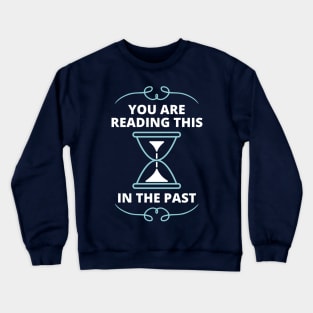 Time Perception - You live in the past Crewneck Sweatshirt